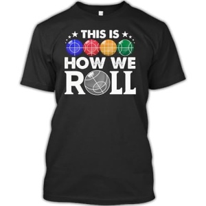 Bocce Ball Tshirt This is How We Roll Player Bowling Game Boccia Gift T-Shirt for Men Women