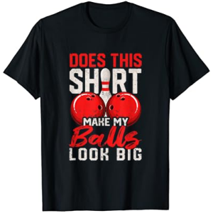 Does This Shirt Make My Balls Look Big Funny Bowling Players T-Shirt