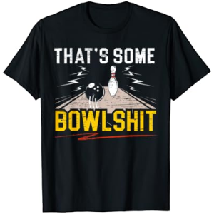 That's Some Bowlshit Funny Bowling Ball Pins Bowler Coach T-Shirt