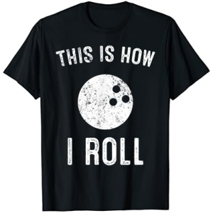 This Is How I Roll Bowling Ball T-Shirt