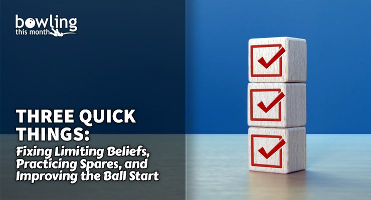 Three Quick Things: Fixing Limiting Beliefs, Practicing Spares, and Improving the Ball Start