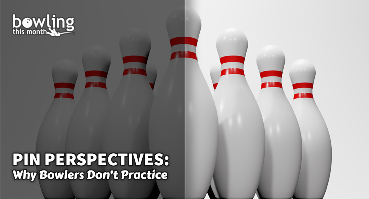 Pin Perspectives: Why Bowlers Don't Practice 1 Pin Perspectives: Why Bowlers Don't Practice