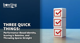 Three Quick Things: Performance-Based Identity, Scoring Is Relative, and Throwing Spares Straight