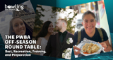 The PWBA Off-Season Round Table: Rest, Recreation, Training, and Preparation